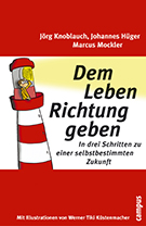 Buchcover Johannes Hüger, Jörg Knoblauch, Marcus Mockler: Dem Leben Richtung geben