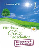 Buchcover Johannes XXIII: Für das Glück geschaffen. Die zehn Regeln der Gelassenheit