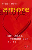 Buchcover Tobias Drews: Amore, amore. 2001 Ideen, romantisch zu sein
