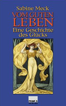 Buchcover Sabine Meck: Vom guten Leben. Eine Geschichte des Glücks