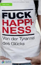 Buchcover Sonia Laszlo: Fuck Happiness: Von der Tyrannei des Glücks